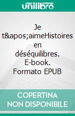 Je t'aimeHistoires en déséquilibres. E-book. Formato EPUB ebook di Veronique Castanyer