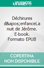 Déchirures d'enfanceLa nuit de Jérôme. E-book. Formato EPUB ebook di Francis La Carbona