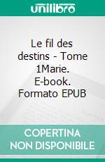 Le fil des destins - Tome 1Marie. E-book. Formato EPUB