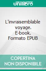 L'invraisemblable voyage. E-book. Formato EPUB ebook