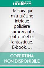 Je sais qui m'a tuéUne intrigue policière surprenante entre réel et fantastique. E-book. Formato EPUB ebook