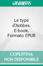 Le type d'Antibes. E-book. Formato EPUB ebook