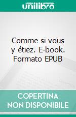 Comme si vous y étiez. E-book. Formato EPUB ebook
