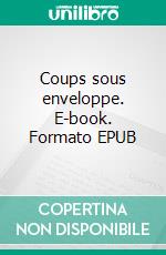 Coups sous enveloppe. E-book. Formato EPUB ebook