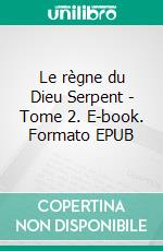 Le règne du Dieu Serpent - Tome 2. E-book. Formato EPUB ebook