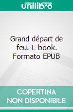 Grand départ de feu. E-book. Formato EPUB ebook