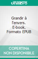 Grandir à l'envers. E-book. Formato EPUB ebook