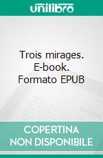 Trois mirages. E-book. Formato EPUB ebook