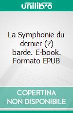 La Symphonie du dernier (?) barde. E-book. Formato EPUB ebook