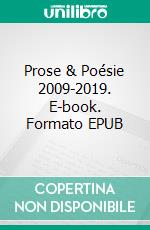 Prose & Poésie 2009-2019. E-book. Formato EPUB ebook