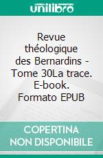 Revue théologique des Bernardins - Tome 30La trace. E-book. Formato EPUB ebook di Collège des Bernardins