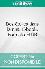 Des étoiles dans la nuit. E-book. Formato EPUB ebook