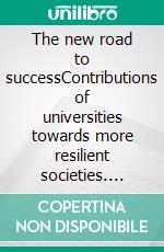 The new road to successContributions of universities towards more resilient societies. E-book. Formato EPUB ebook