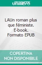 LAUn roman plus que  féministe. E-book. Formato EPUB ebook