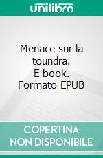 Menace sur la toundra. E-book. Formato EPUB ebook