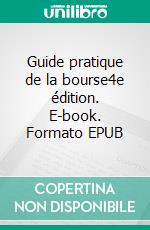 Guide pratique de la bourse4e édition. E-book. Formato EPUB ebook