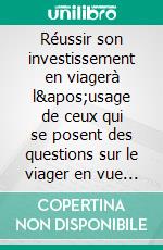 Réussir son investissement en viagerà l&apos;usage de ceux qui se posent des questions sur le viager en vue d&apos;investir. E-book. Formato EPUB ebook