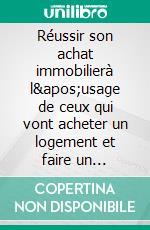 Réussir son achat immobilierà l'usage de ceux qui vont acheter un logement et faire un emprunt. E-book. Formato EPUB ebook di Patrice Leleu