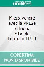 Mieux vendre avec la PNL2e édition. E-book. Formato EPUB ebook di Patrick Butteau