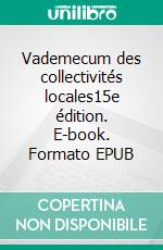 Vademecum des collectivités locales15e édition. E-book. Formato EPUB ebook