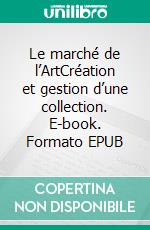 Le marché de l’ArtCréation et gestion d’une collection. E-book. Formato EPUB ebook di Benoît Coffin