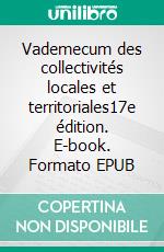 Vademecum des collectivités locales et territoriales17e édition. E-book. Formato EPUB ebook