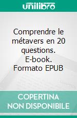 Comprendre le métavers en 20 questions. E-book. Formato EPUB ebook