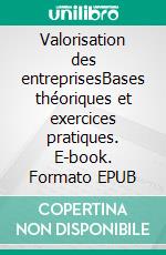 Valorisation des entreprisesBases théoriques et exercices pratiques. E-book. Formato EPUB ebook
