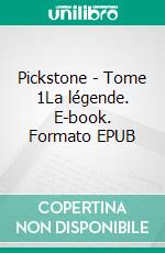 Pickstone - Tome 1La légende. E-book. Formato EPUB ebook