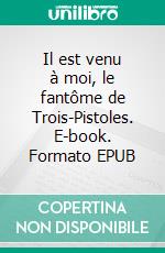 Il est venu à moi, le fantôme de Trois-Pistoles. E-book. Formato EPUB ebook