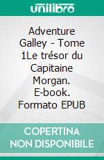 Adventure Galley - Tome 1Le trésor du Capitaine Morgan. E-book. Formato EPUB ebook