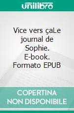 Vice vers çaLe journal de Sophie. E-book. Formato EPUB