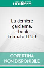 La dernière gardienne. E-book. Formato EPUB ebook