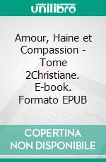 Amour, Haine et Compassion - Tome 2Christiane. E-book. Formato EPUB ebook