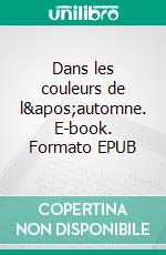 Dans les couleurs de l'automne. E-book. Formato EPUB ebook