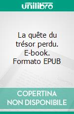 La quête du trésor perdu. E-book. Formato EPUB ebook