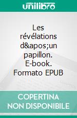 Les révélations d&apos;un papillon. E-book. Formato EPUB