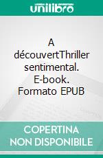 A découvertThriller sentimental. E-book. Formato EPUB ebook