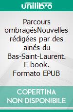 Parcours ombragésNouvelles rédigées par des ainés du Bas-Saint-Laurent. E-book. Formato EPUB ebook