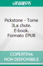 Pickstone - Tome 3La chute. E-book. Formato EPUB ebook di Alexandra Vigneault