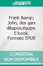 Frank & John, des gars d'équipe. E-book. Formato EPUB ebook di Gaétan Bérubé