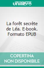 La forêt secrète de Léa. E-book. Formato EPUB