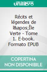 Récits et légendes de l'Île Verte - Tome 1. E-book. Formato EPUB ebook