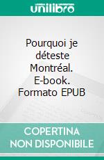 Pourquoi je déteste Montréal. E-book. Formato EPUB ebook