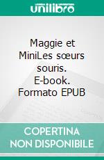 Maggie et MiniLes sœurs souris. E-book. Formato EPUB ebook di Gaétan Bérubé