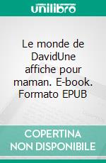 Le monde de DavidUne affiche pour maman. E-book. Formato EPUB ebook