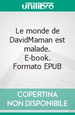Le monde de DavidMaman est malade. E-book. Formato EPUB ebook