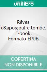 Rêves d'outre-tombe. E-book. Formato EPUB ebook