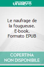 Le naufrage de la fougueuse. E-book. Formato EPUB ebook