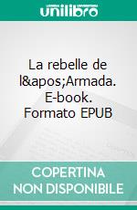 La rebelle de l'Armada. E-book. Formato EPUB ebook